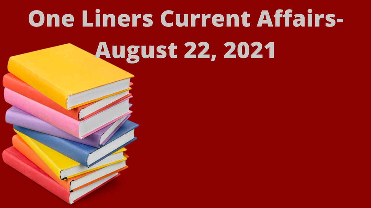 One Liners Current Affairs- August 22