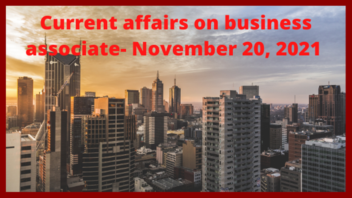 Current affairs on business associate- November 20, 2021
