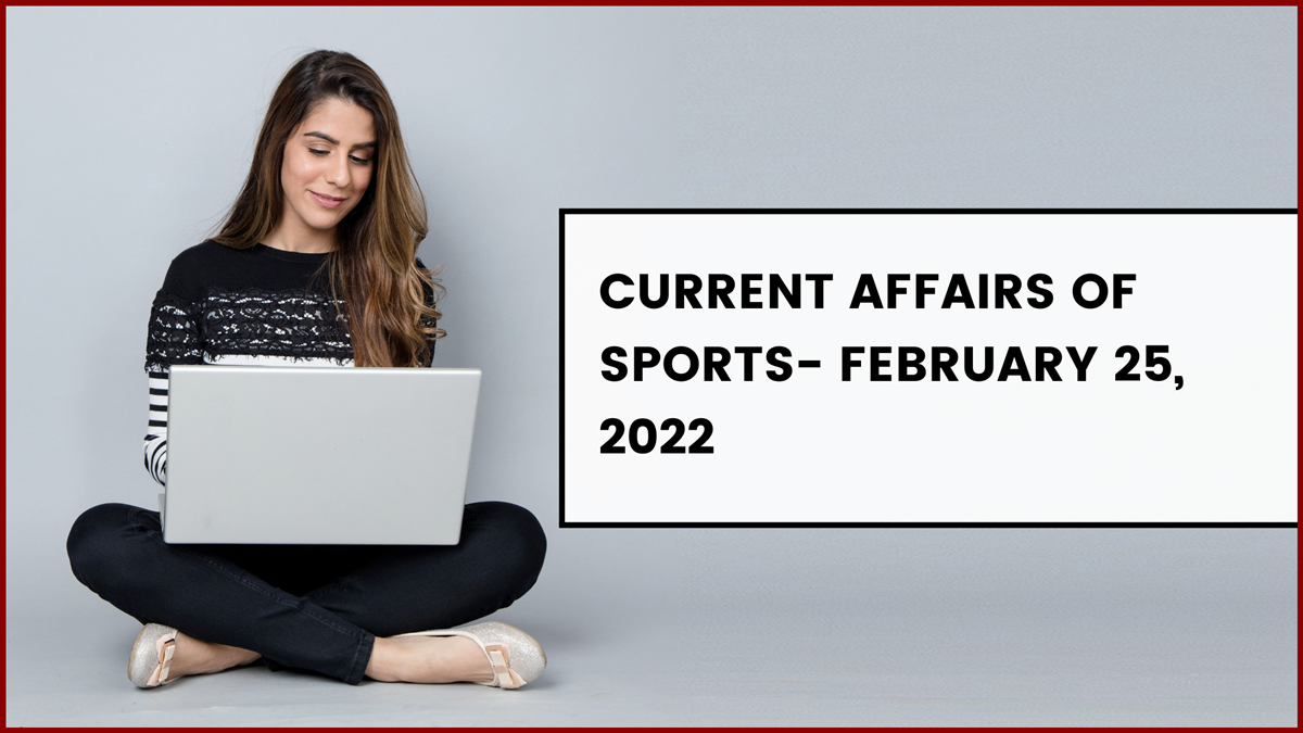 Current Affairs of Sports- February 25, 2022