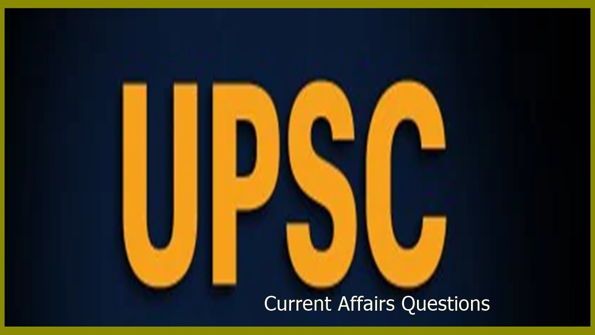 UPSC Current Affairs Questions