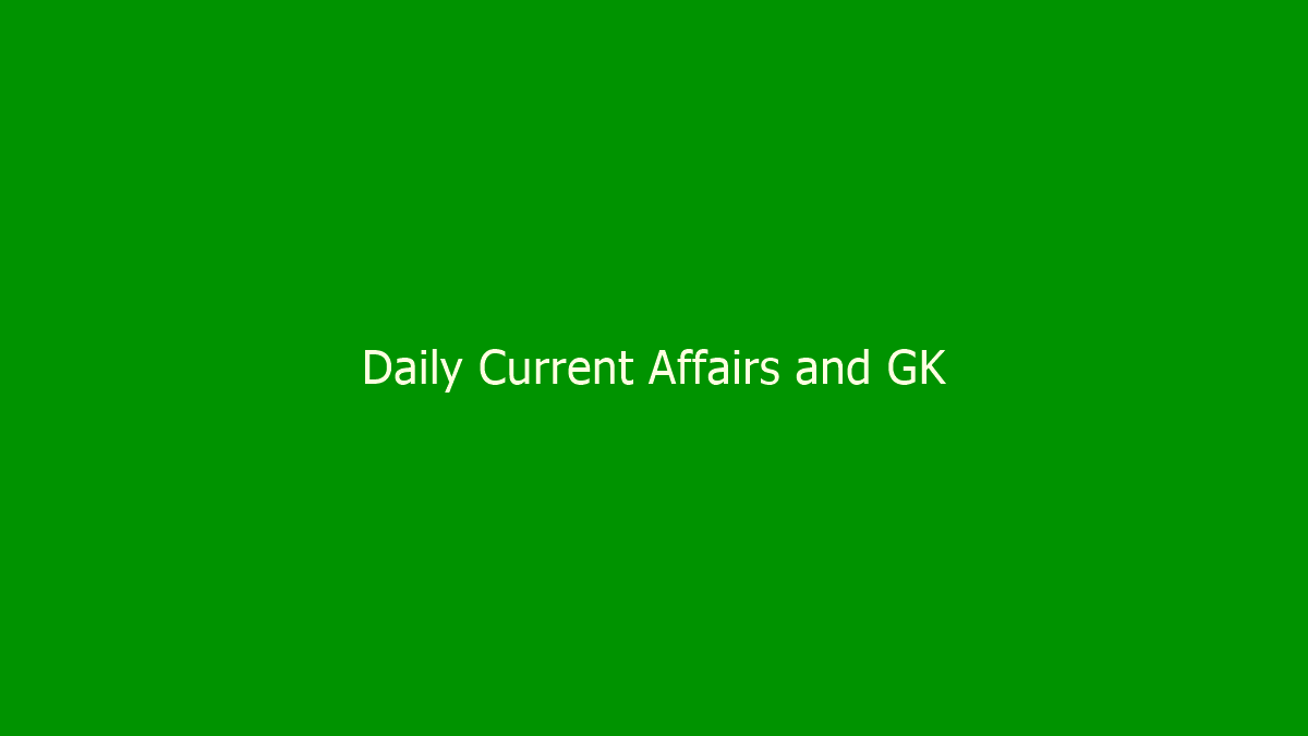 Daily Current Affairs and GK